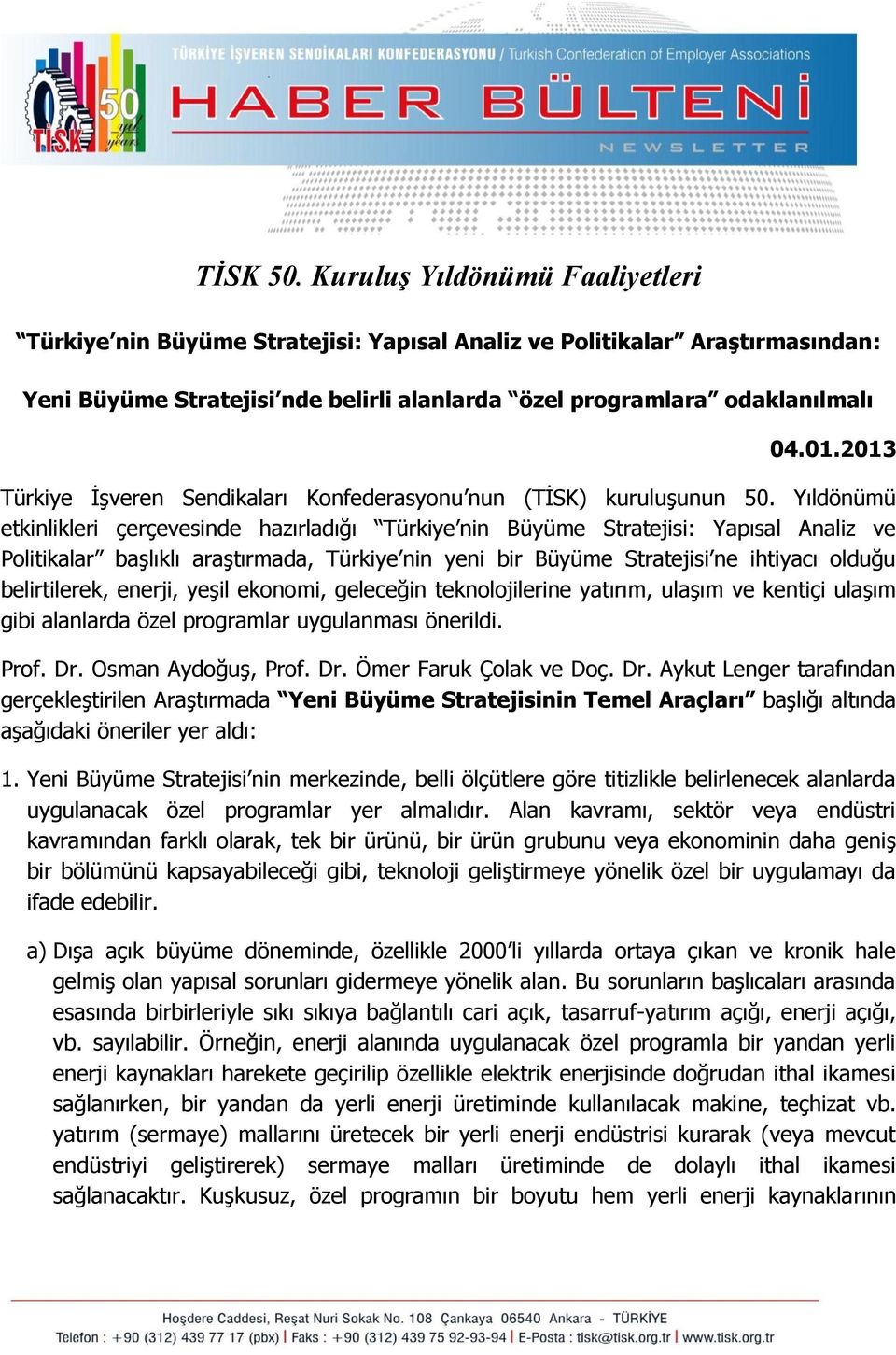 Yıldönümü etkinlikleri çerçevesinde hazırladığı Türkiye nin Büyüme Stratejisi: Yapısal Analiz ve Politikalar başlıklı araştırmada, Türkiye nin yeni bir Büyüme Stratejisi ne ihtiyacı olduğu