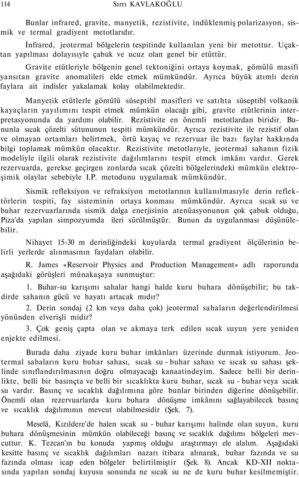 Gravite etütleriyle bölgenin genel tektoniğini ortaya koymak, gömülü masifi yansıtan gravite anomalileri elde etmek mümkündür.