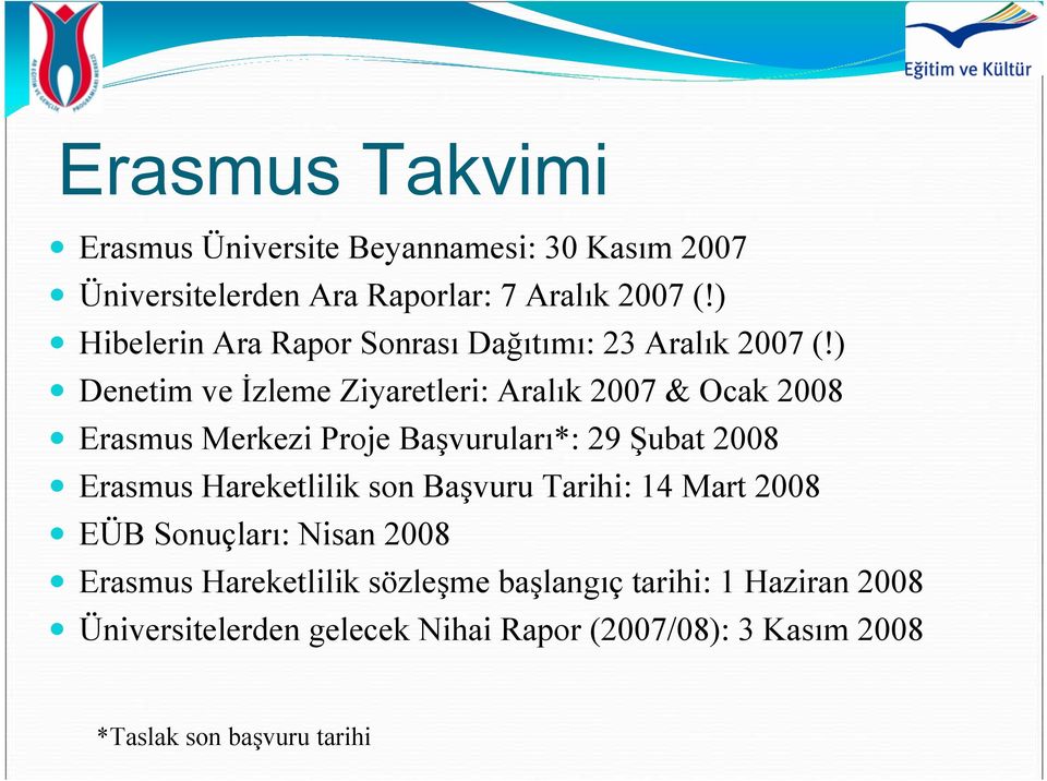 ) Denetim ve İzleme Ziyaretleri: Aralık 2007 & Ocak 2008 Erasmus Merkezi Proje Başvuruları*: 29 Şubat 2008 Erasmus