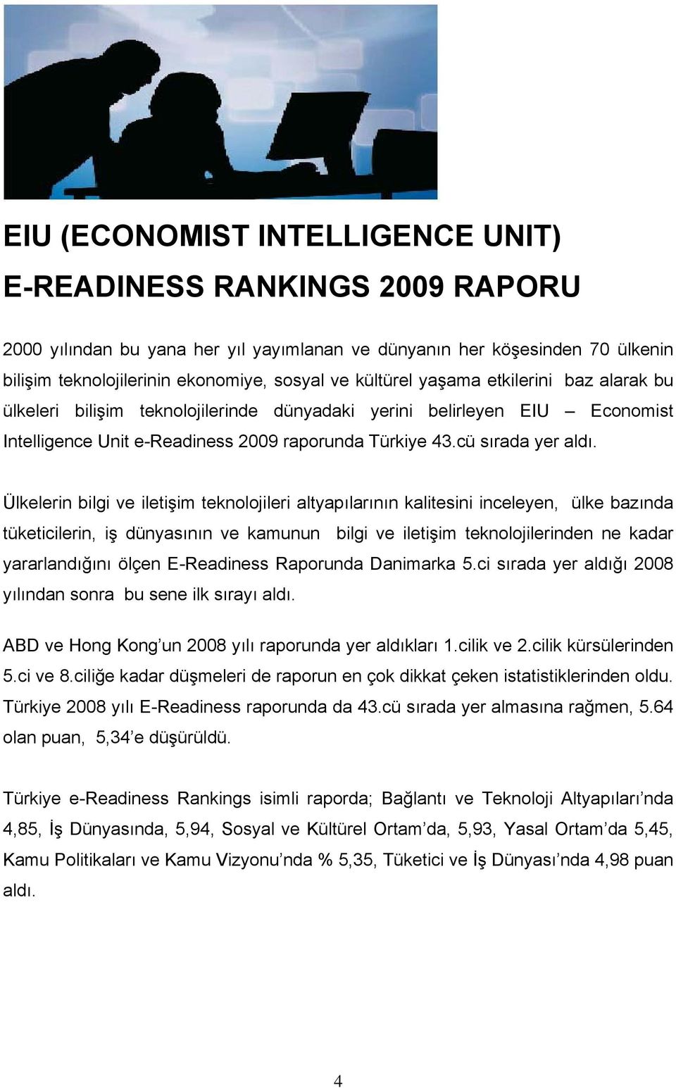 Ülkelerin bilgi ve iletişim teknolojileri altyapılarının kalitesini inceleyen, ülke bazında tüketicilerin, iş dünyasının ve kamunun bilgi ve iletişim teknolojilerinden ne kadar yararlandığını ölçen