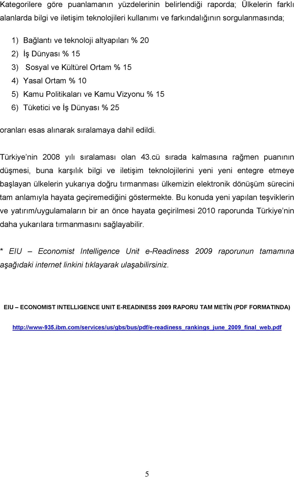 dahil edildi. Türkiye nin 2008 yılı sıralaması olan 43.