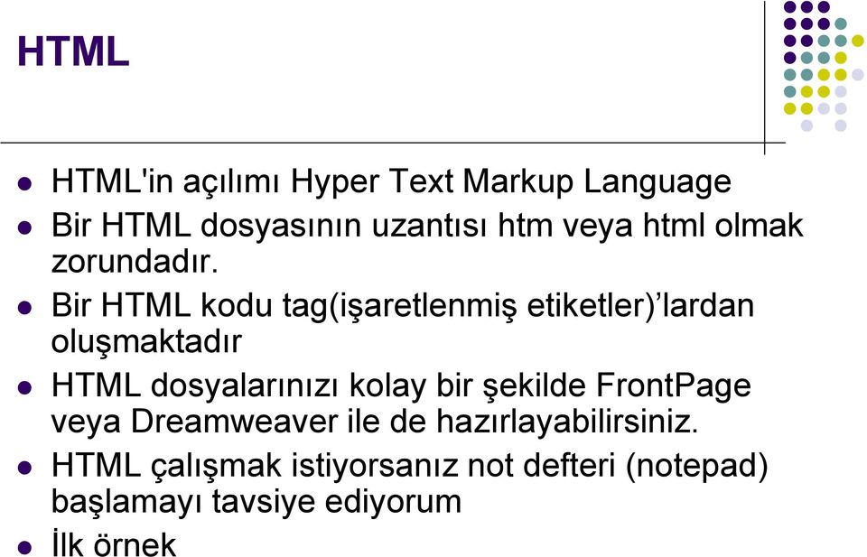 Bir HTML kodu tag(işaretlenmiş etiketler) lardan oluşmaktadır HTML dosyalarınızı kolay