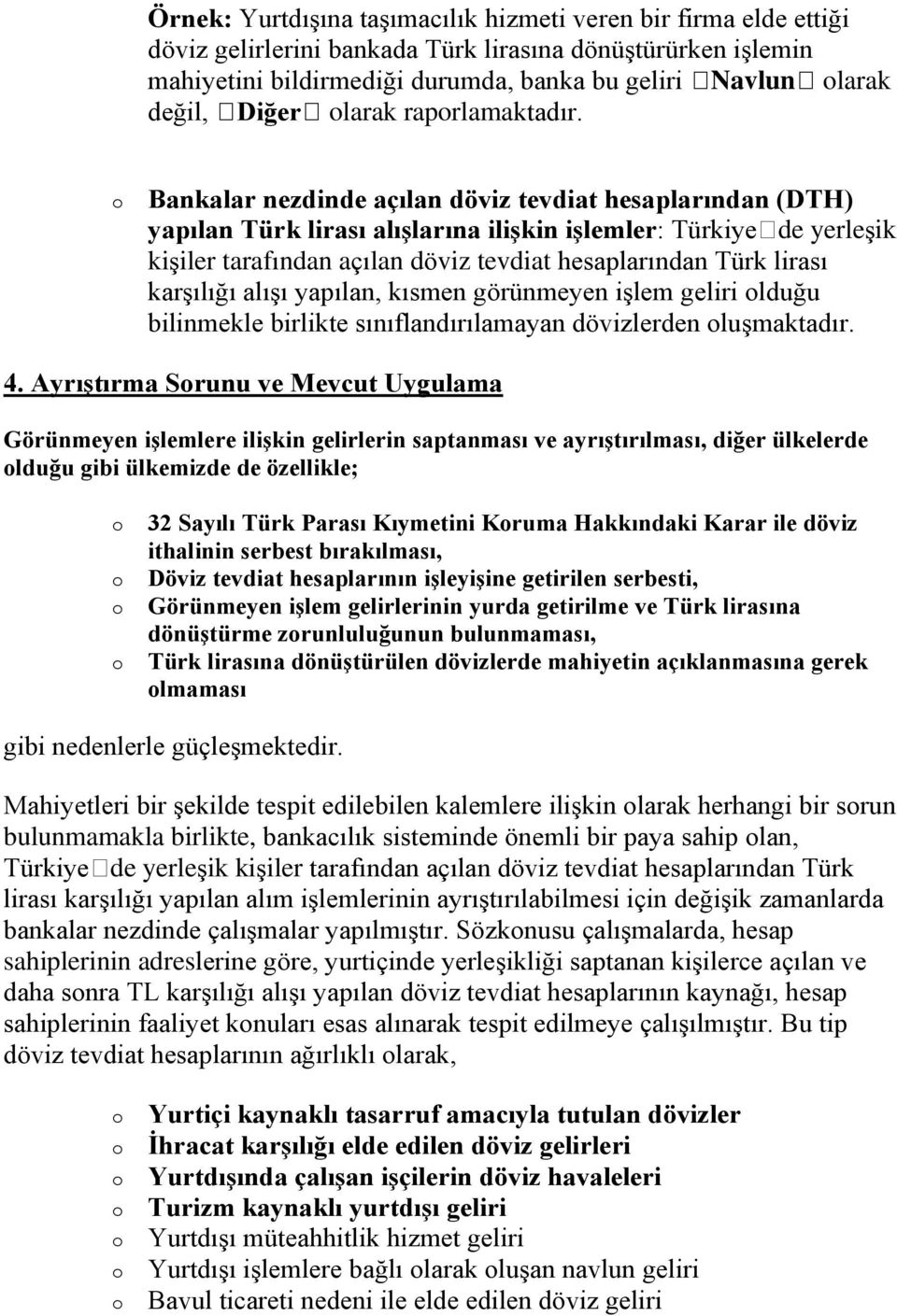 Bankalar nezdinde açılan döviz tevdiat hesaplarından (DTH) yapılan Türk lirası alışlarına ilişkin işlemler: Türkiyede yerleşik kişiler tarafından açılan döviz tevdiat hesaplarından Türk lirası