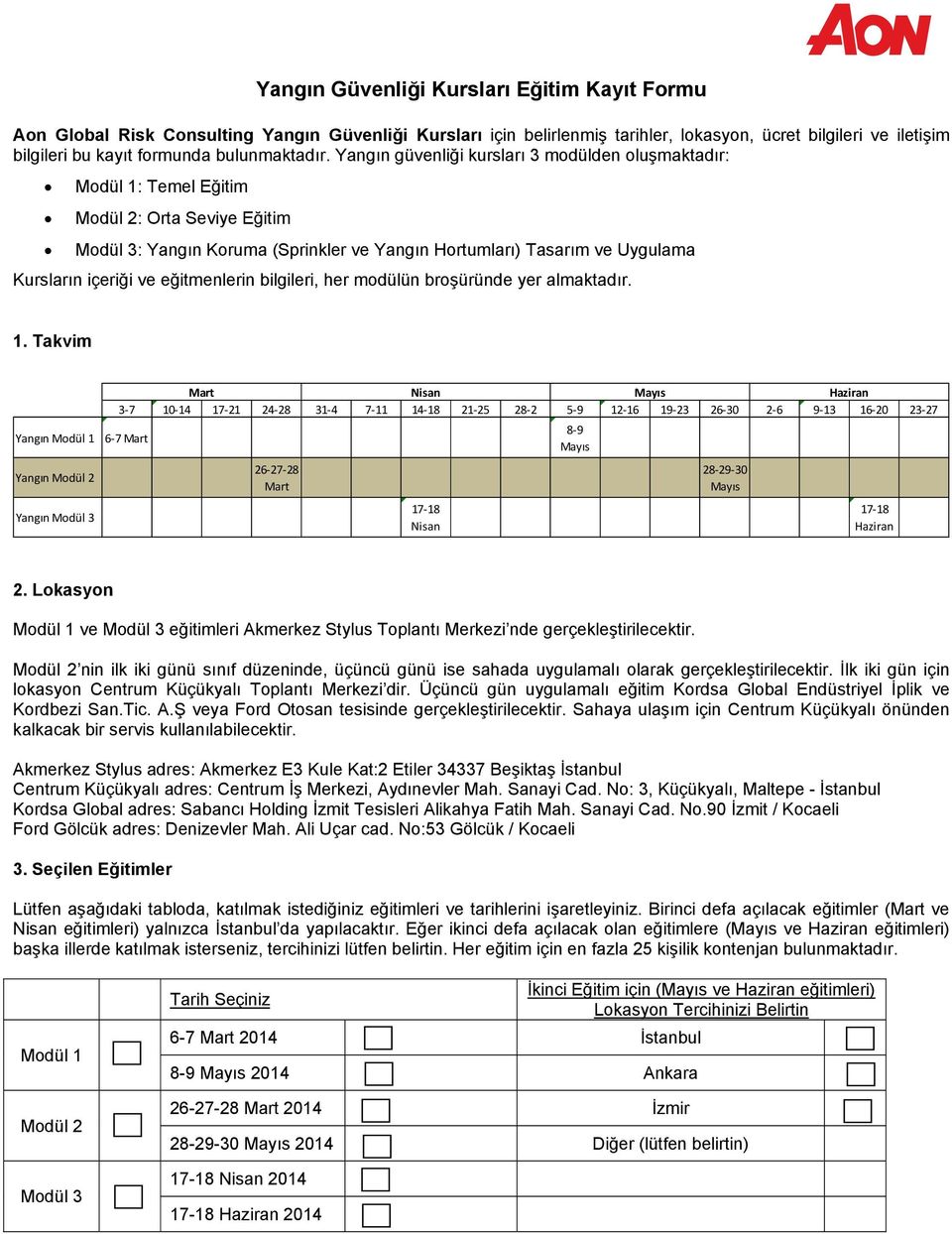 Yangın güvenliği kursları 3 modülden oluşmaktadır: Modül 1: Temel Eğitim Modül 2: Orta Seviye Eğitim Modül 3: Yangın Koruma (Sprinkler ve Yangın Hortumları) Tasarım ve Uygulama Kursların içeriği ve