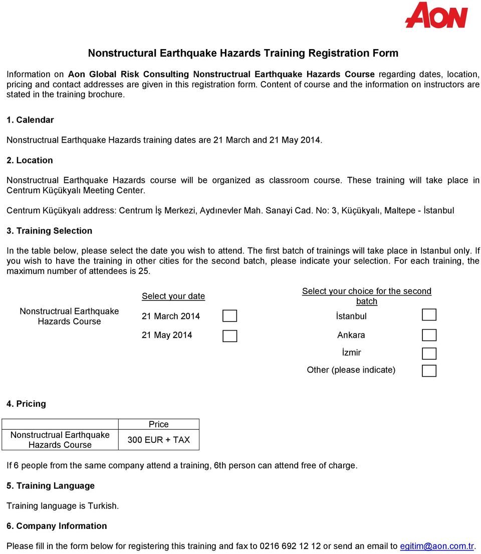 Calendar Nonstructrual Earthquake Hazards training dates are 21 March and 21 May 2014. 2. Location Nonstructrual Earthquake Hazards course will be organized as classroom course.