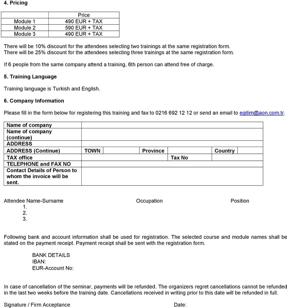 Training Language Training language is Turkish and English. 6. Company Information Please fill in the form below for registering this training and fax to 0216 692 12 12 or send an email to egitim@aon.