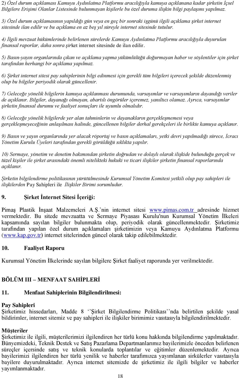 3) Özel durum açıklamasının yapıldığı gün veya en geç bir sonraki işgünü ilgili açıklama şirket internet sitesinde ilan edilir ve bu açıklama en az beş yıl süreyle internet sitesinde tutulur.