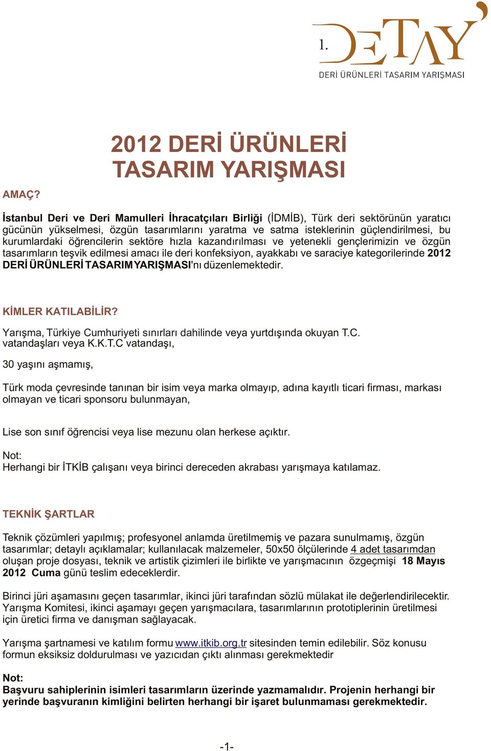 saraciye kategorilerinde 2012 DERÝ ÜRÜNLERÝ TASARIM YARIÞMASI'ný düzenlemektedir. KÝMLER KATILABÝLÝR? Yarýþma, Türkiye Cumhuriyeti sýnýrlarý dahilinde veya yurtdýþýnda okuyan T.C. vatandaþlarý veya K.