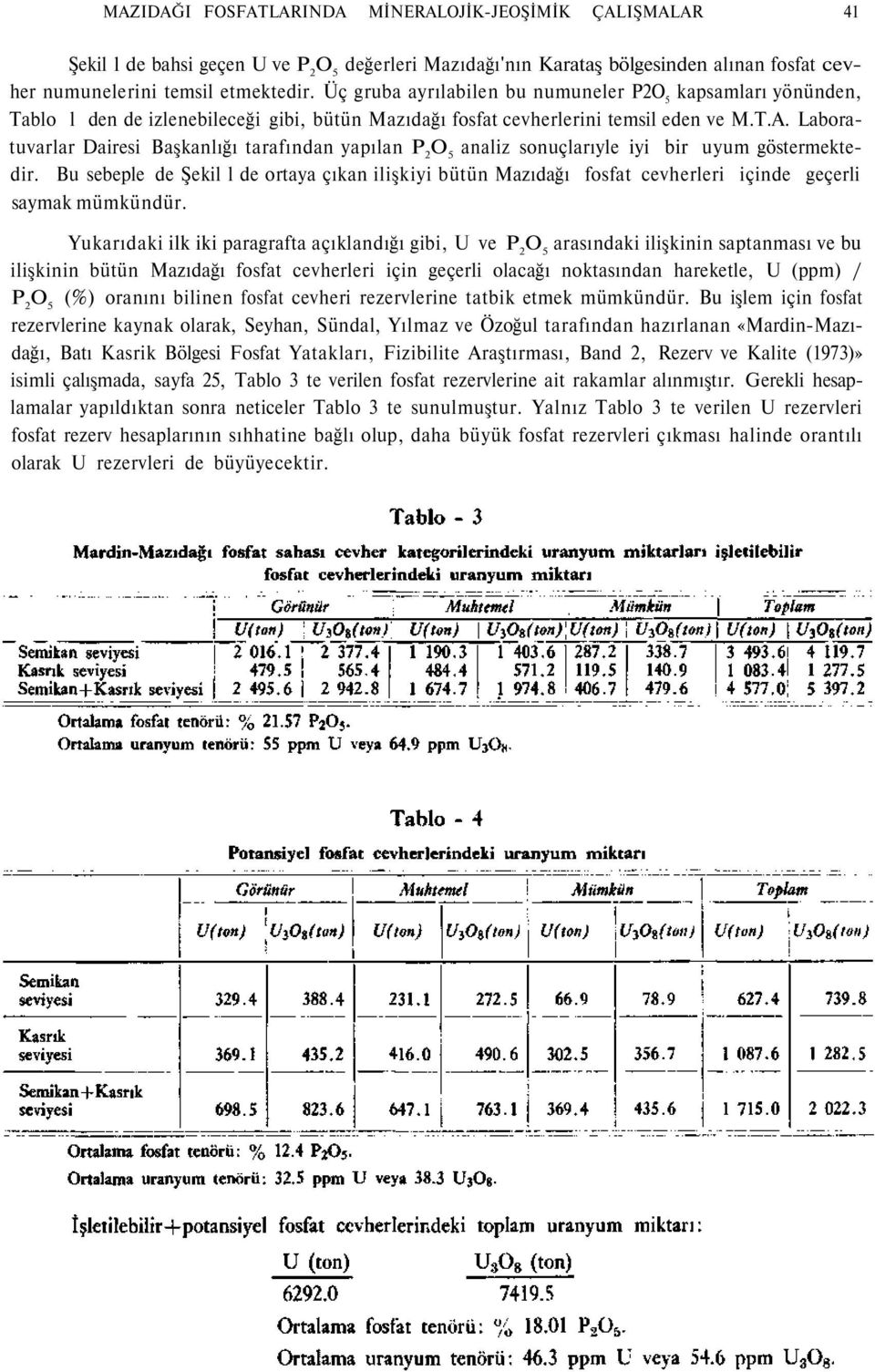 Laboratuvarlar Dairesi Başkanlığı tarafından yapılan P 2 analiz sonuçlarıyle iyi bir uyum göstermektedir.