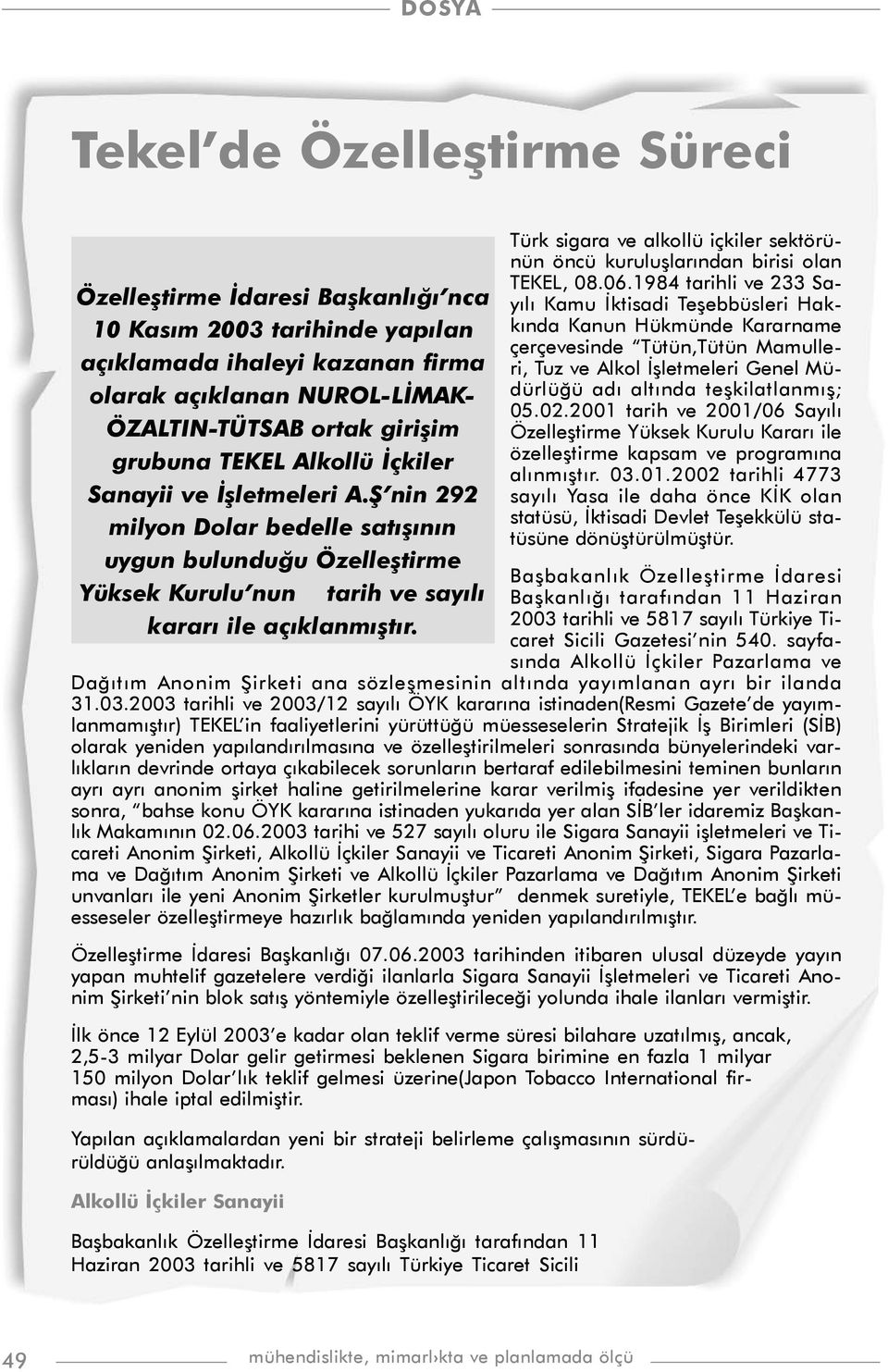 Türk sigara ve alkollü içkiler sektörünün öncü kuruluþlarýndan birisi olan TEKEL, 08.06.