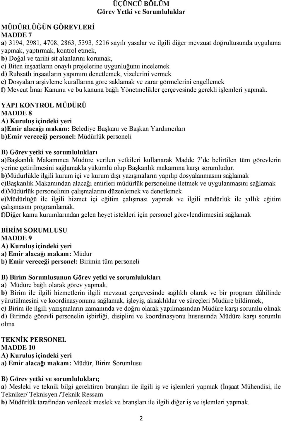 kurallarına göre saklamak ve zarar görmelerini engellemek f) Mevcut İmar Kanunu ve bu kanuna bağlı Yönetmelikler çerçevesinde gerekli işlemleri yapmak.