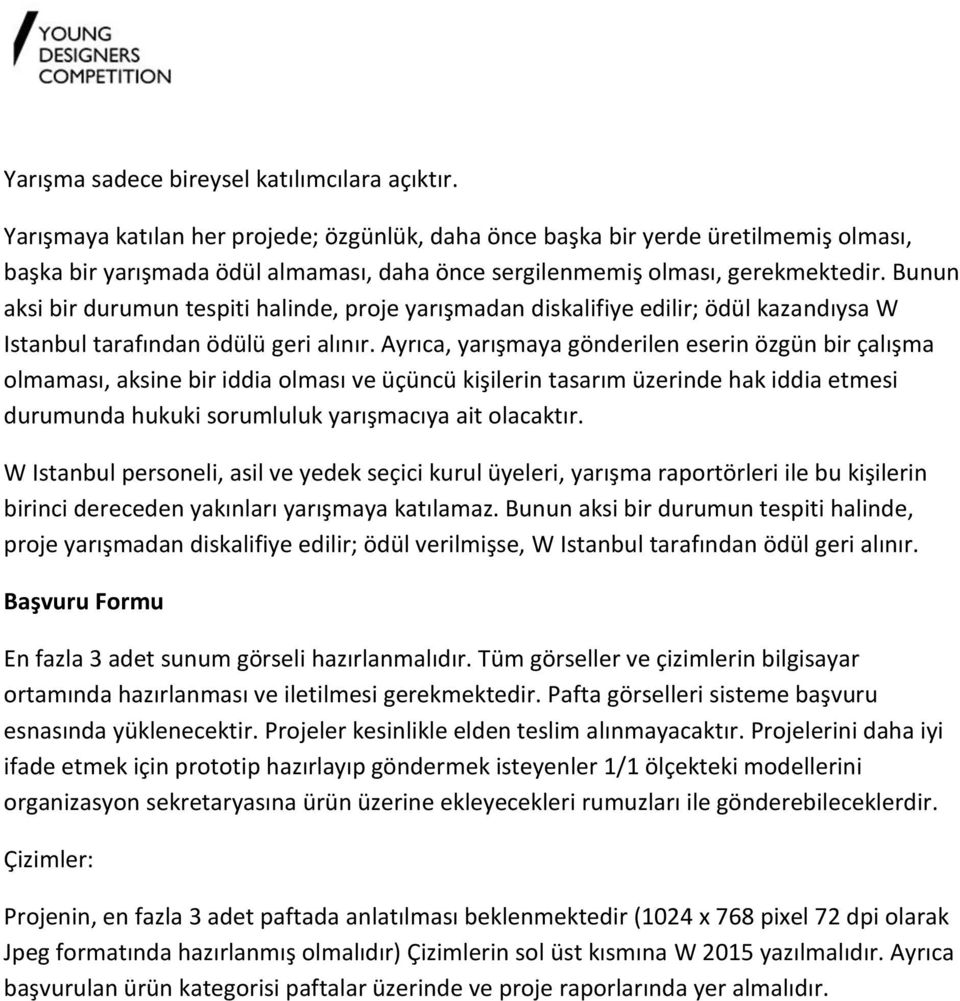 Bunun aksi bir durumun tespiti halinde, proje yarışmadan diskalifiye edilir; ödül kazandıysa W Istanbul tarafından ödülü geri alınır.