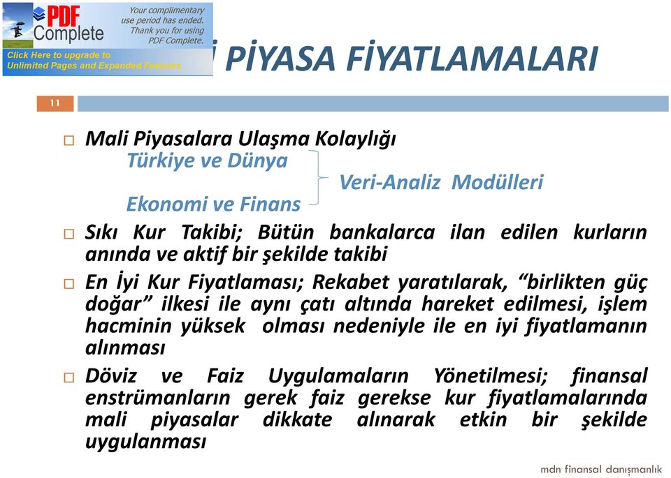 ilkesi ile aynı çatı altında hareket edilmesi, işlem hacminin yüksek olması nedeniyle ile en iyi fiyatlamanın alınması Döviz ve Faiz