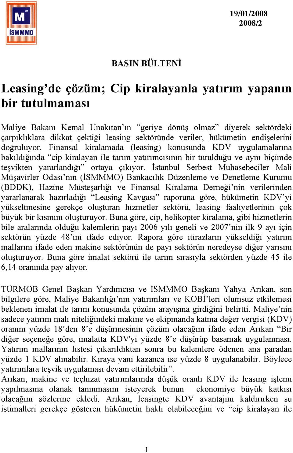 Finansal kiralamada (leasing) konusunda KDV uygulamalarına bakıldığında cip kiralayan ile tarım yatırımcısının bir tutulduğu ve aynı biçimde teşvikten yararlandığı ortaya çıkıyor.