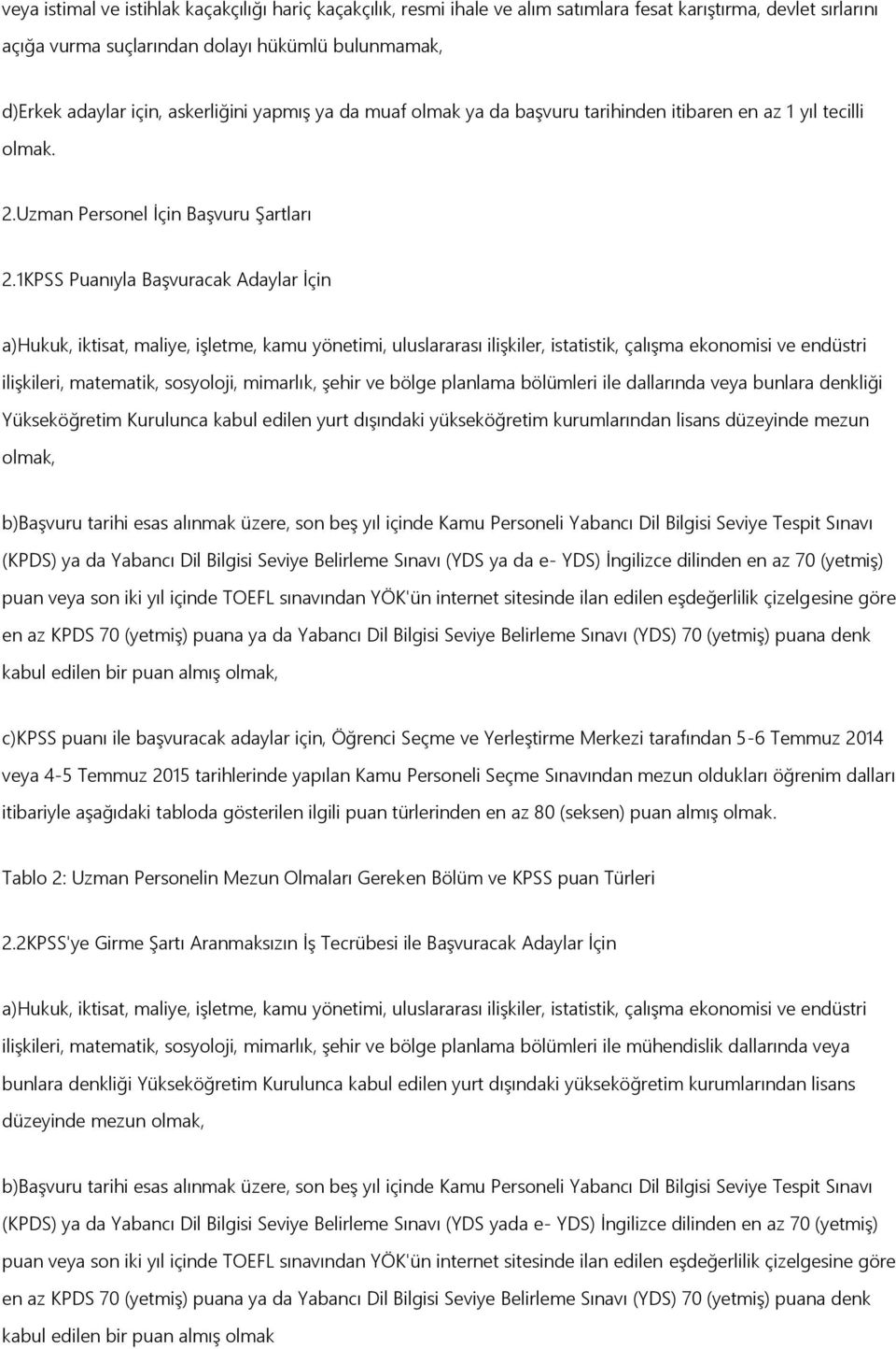 1KPSS Puanıyla BaĢvuracak Adaylar Ġçin a)hukuk, iktisat, maliye, iģletme, kamu yönetimi, uluslararası iliģkiler, istatistik, çalıģma ekonomisi ve endüstri iliģkileri, matematik, sosyoloji, mimarlık,