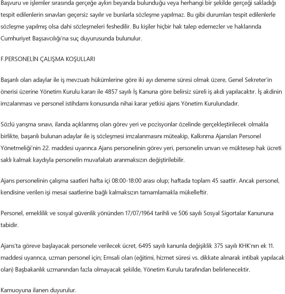 PERSONELĠN ÇALIġMA KOġULLARI BaĢarılı olan adaylar ile iģ mevzuatı hükümlerine göre iki ayı deneme süresi olmak üzere, Genel Sekreter'in önerisi üzerine Yönetim Kurulu kararı ile 4857 sayılı ĠĢ