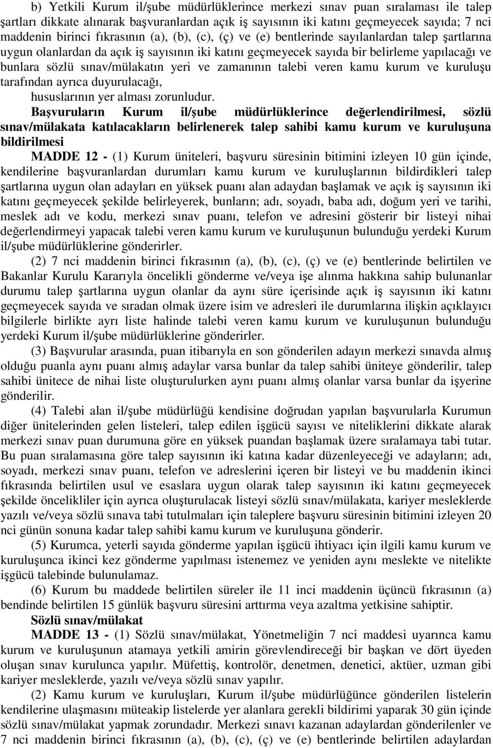 sınav/mülakatın yeri ve zamanının talebi veren kamu kurum ve kuruluşu tarafından ayrıca duyurulacağı, hususlarının yer alması zorunludur.