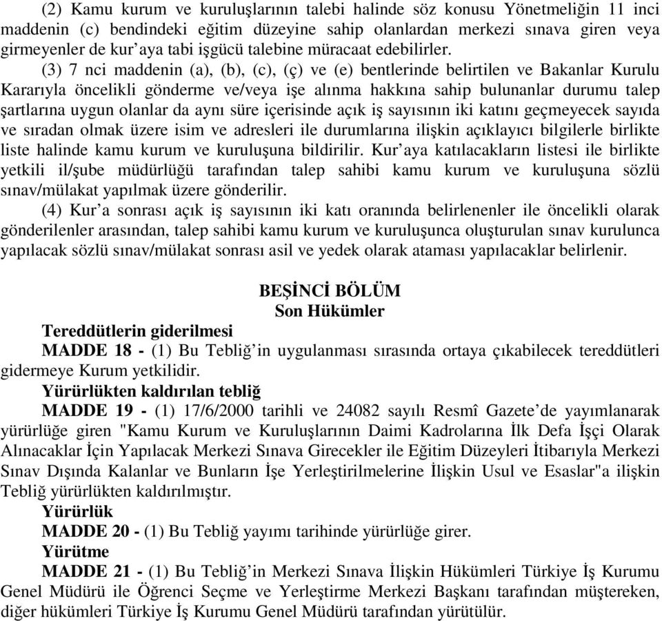 (3) 7 nci maddenin (a), (b), (c), (ç) ve (e) bentlerinde belirtilen ve Bakanlar Kurulu Kararıyla öncelikli gönderme ve/veya işe alınma hakkına sahip bulunanlar durumu talep şartlarına uygun olanlar