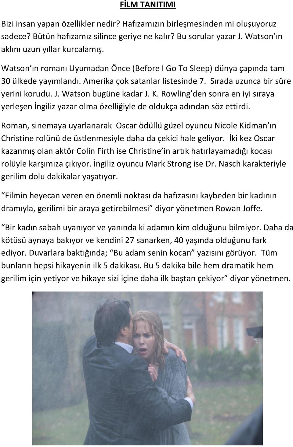 Rowling den sonra en iyi sıraya yerleşen İngiliz yazar olma özelliğiyle de oldukça adından söz ettirdi.