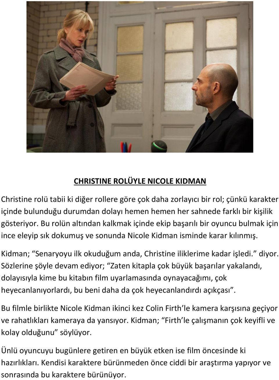 Kidman; Senaryoyu ilk okuduğum anda, Christine iliklerime kadar işledi. diyor.