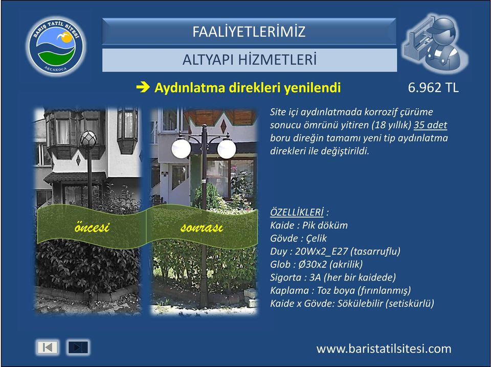 yeni tip aydınlatma direkleri ile değiştirildi.