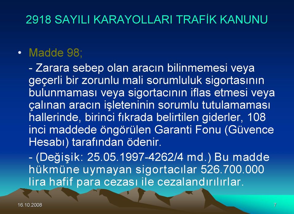 hallerinde, birinci fıkrada belirtilen giderler, 108 inci maddede öngörülen Garanti Fonu (Güvence Hesabı) tarafından ödenir.