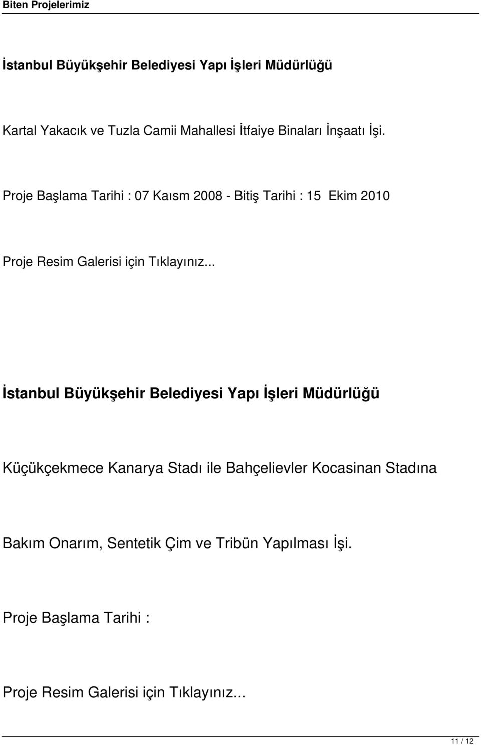 Proje Başlama Tarihi : 07 Kaısm 2008 - Bitiş Tarihi : 15 Ekim 2010 İstanbul Büyükşehir