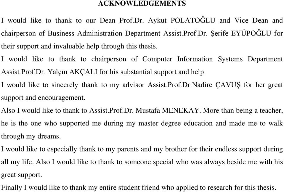 I would like to sincerely thank to my advisor Assist.Prof.Dr.Nadire ÇAVUŞ for her great support and encouragement. Also I would like to thank to Assist.Prof.Dr. Mustafa MENEKAY.