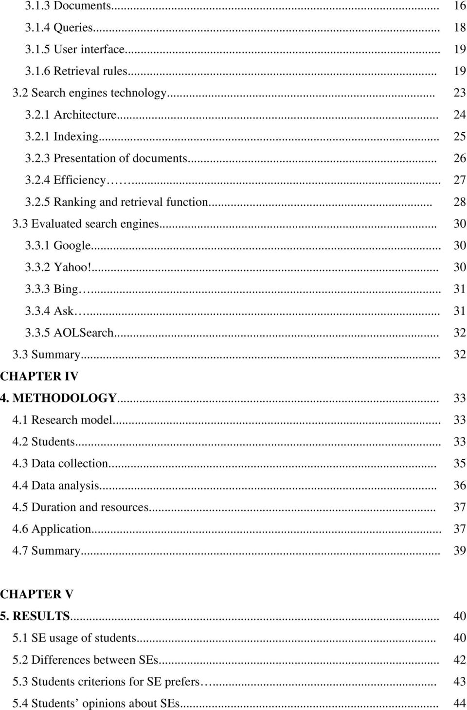 3 Summary... 32 CHAPTER IV 4. METHODOLOGY... 33 4.1 Research model... 33 4.2 Students... 33 4.3 Data collection... 35 4.4 Data analysis... 36 4.5 Duration and resources... 37 4.6 Application... 37 4.7 Summary.