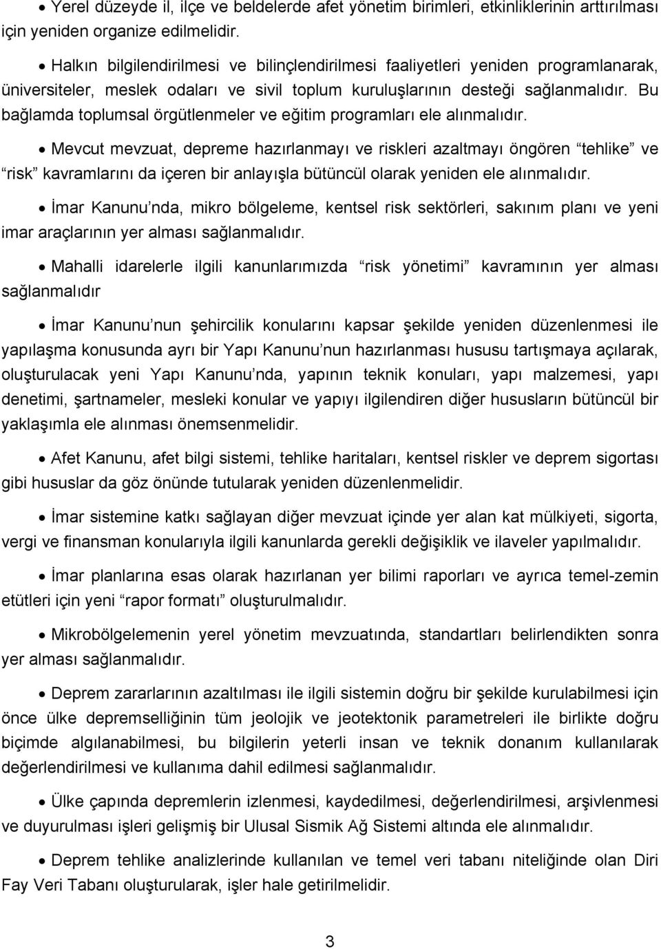 Bu bağlamda toplumsal örgütlenmeler ve eğitim programları ele alınmalıdır.