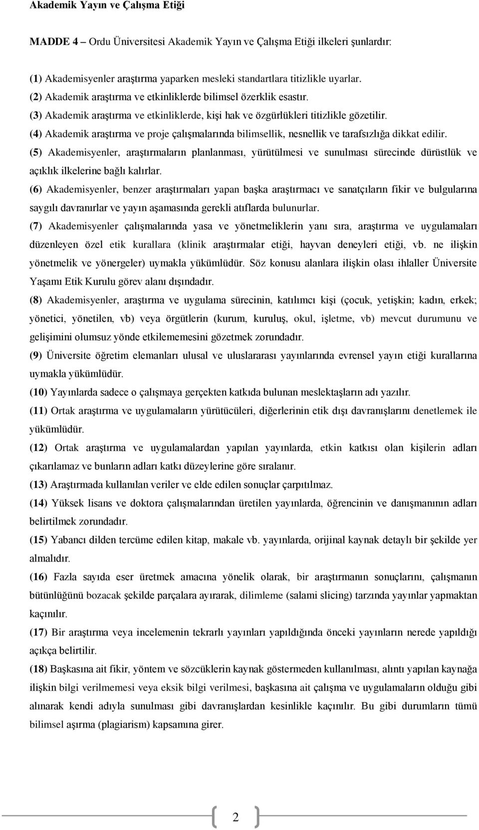 (4) Akademik araştırma ve proje çalışmalarında bilimsellik, nesnellik ve tarafsızlığa dikkat edilir.