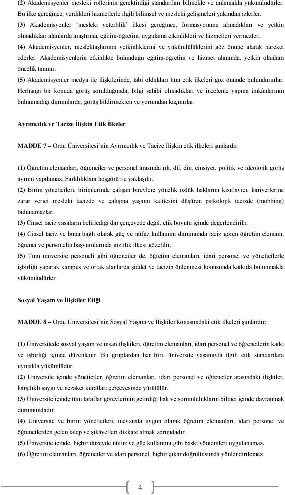 (4) Akademisyenler, meslektaşlarının yetkinliklerini ve yükümlülüklerini göz önüne alarak hareket ederler.