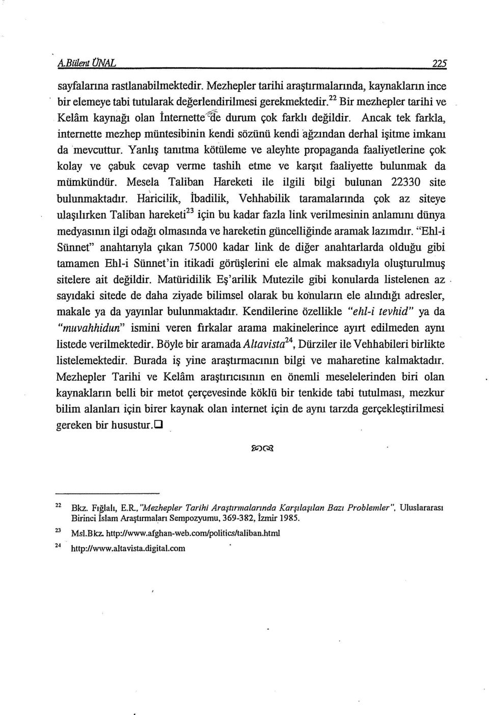 Ancak tek farkla, internette mezhep müntesibinin kendi sözünü kendi ağzından derhal işitme imkanı da mevcuttur.