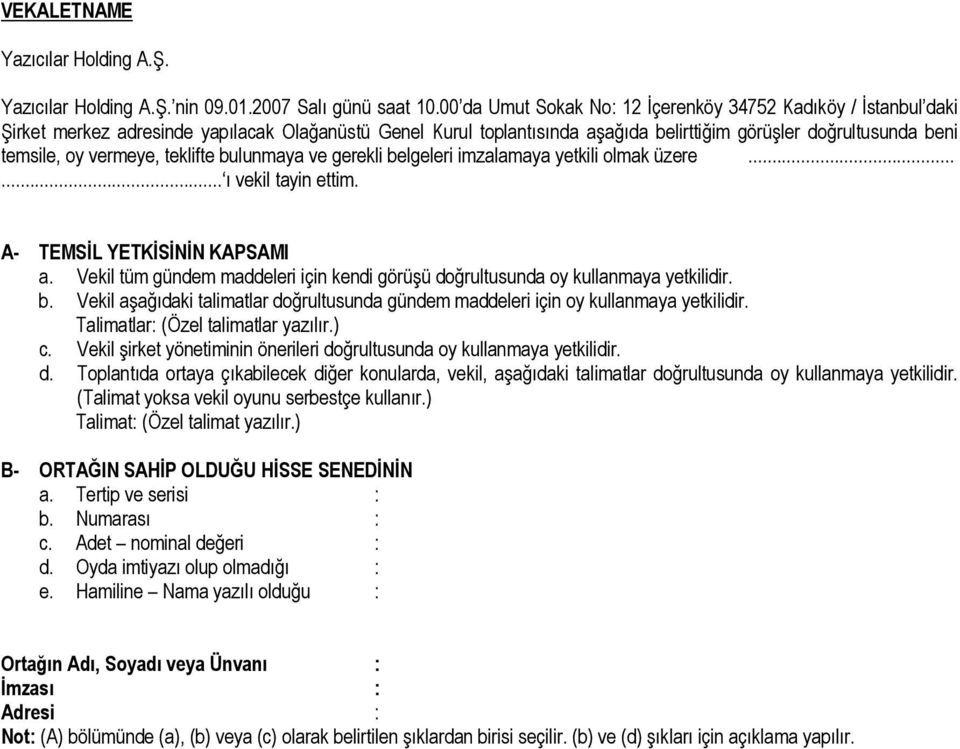 vermeye, teklifte bulunmaya ve gerekli belgeleri imzalamaya yetkili olmak üzere...... ı vekil tayin ettim. A- TEMSİL YETKİSİNİN KAPSAMI a.