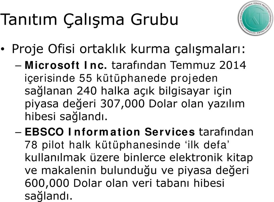 değeri 307,000 Dolar olan yazılım hibesi sağlandı.