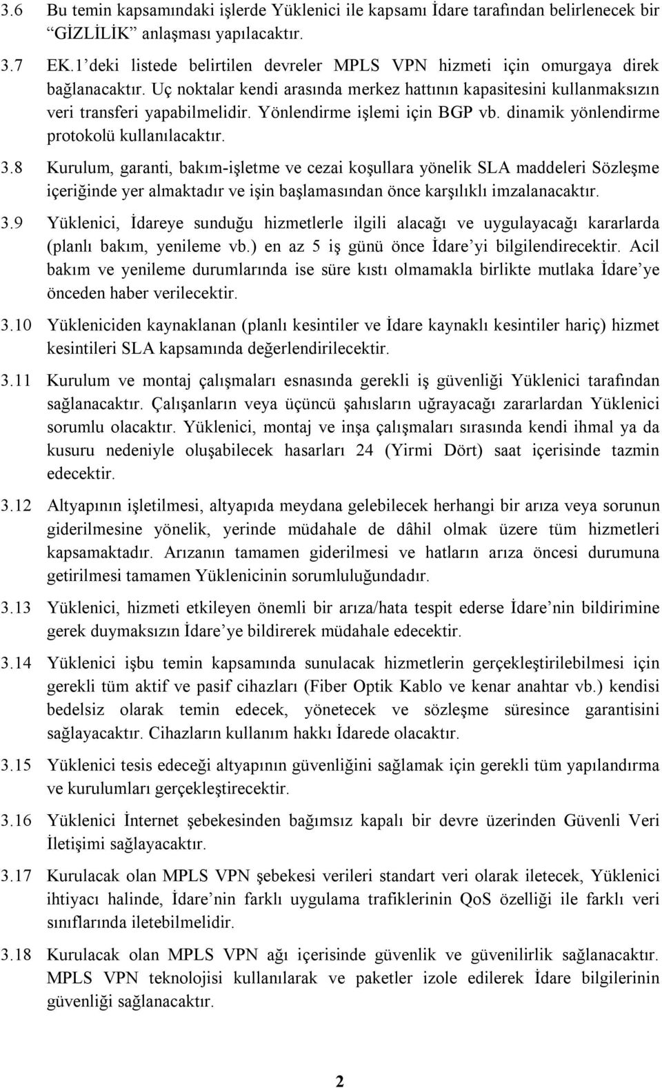 Yönlendirme işlemi için BGP vb. dinamik yönlendirme protokolü kullanılacaktır. 3.