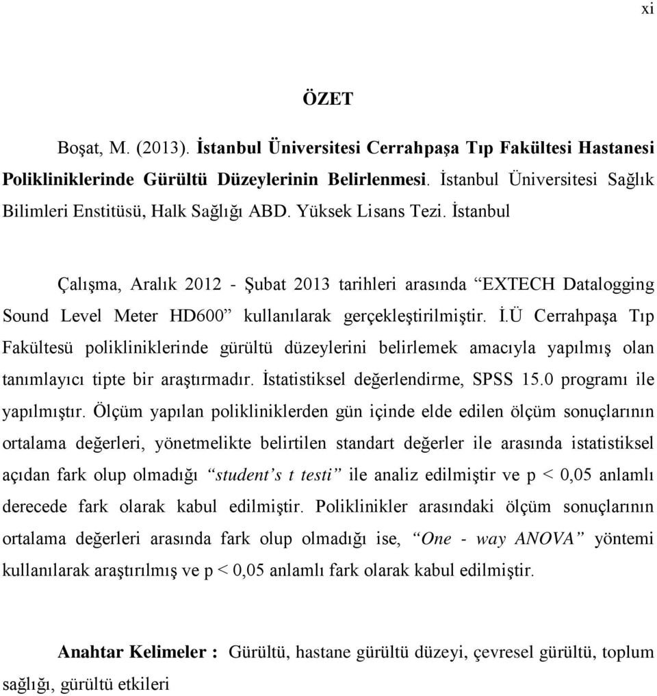 İstanbul Çalışma, Aralık 2012 - Şubat 2013 tarihleri arasında EXTECH Datalogging Sound Level Meter HD600 kullanılarak gerçekleştirilmiştir. İ.