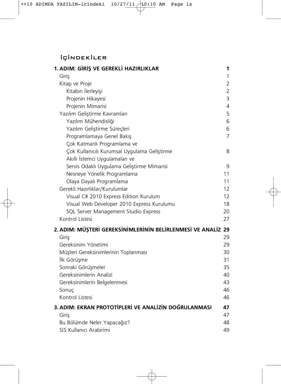 Süreçleri 6 Programlamaya Genel Bak fl 7 Çok Katmanl Programlama ve Çok Kullan c l Kurumsal Uygulama Gelifltirme 8 Ak ll stemci Uygulamalar ve Servis Odakl Uygulama Gelifltirme Mimarisi 9 Nesneye