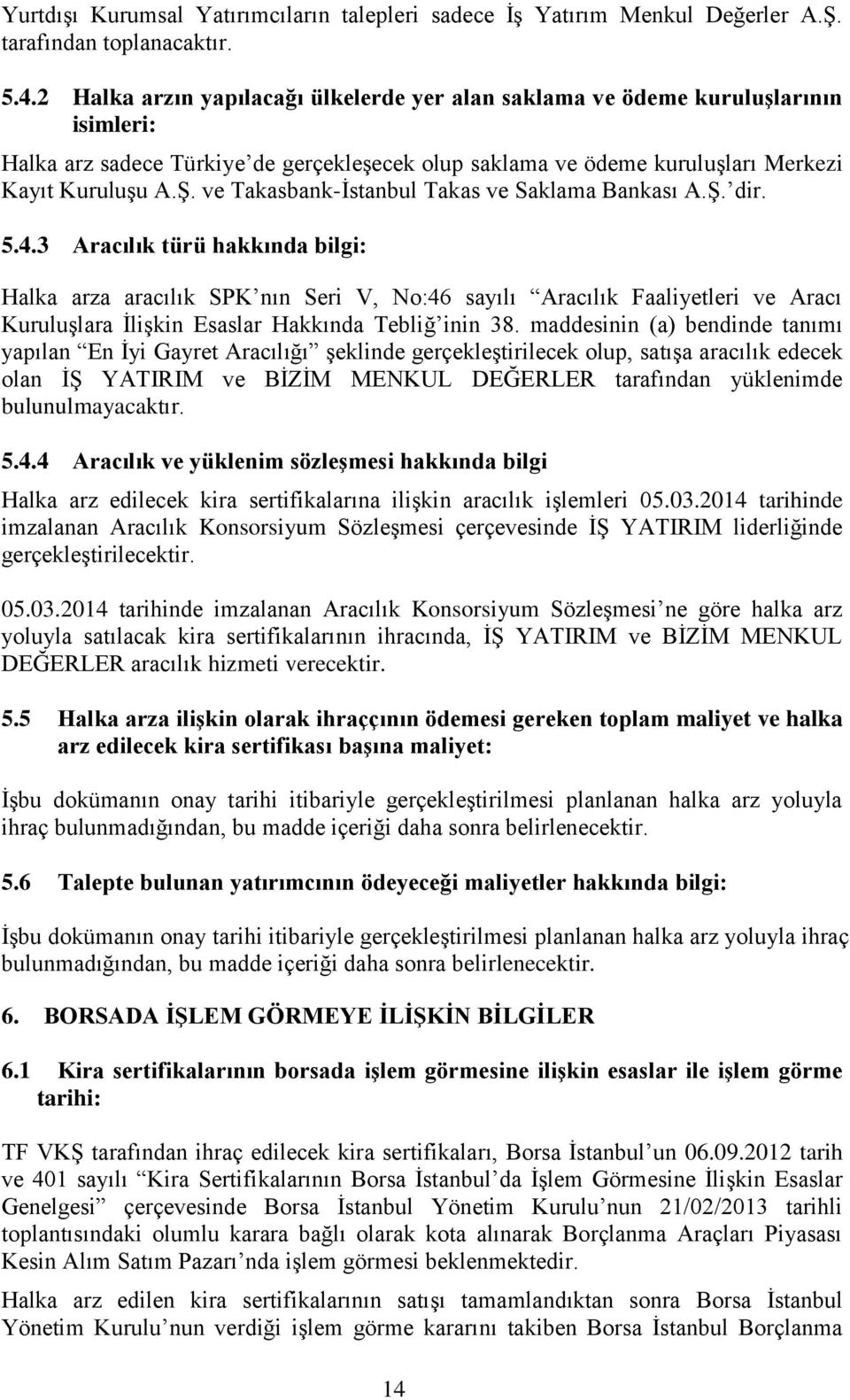 ve Takasbank-İstanbul Takas ve Saklama Bankası A.Ş. dir. 5.4.