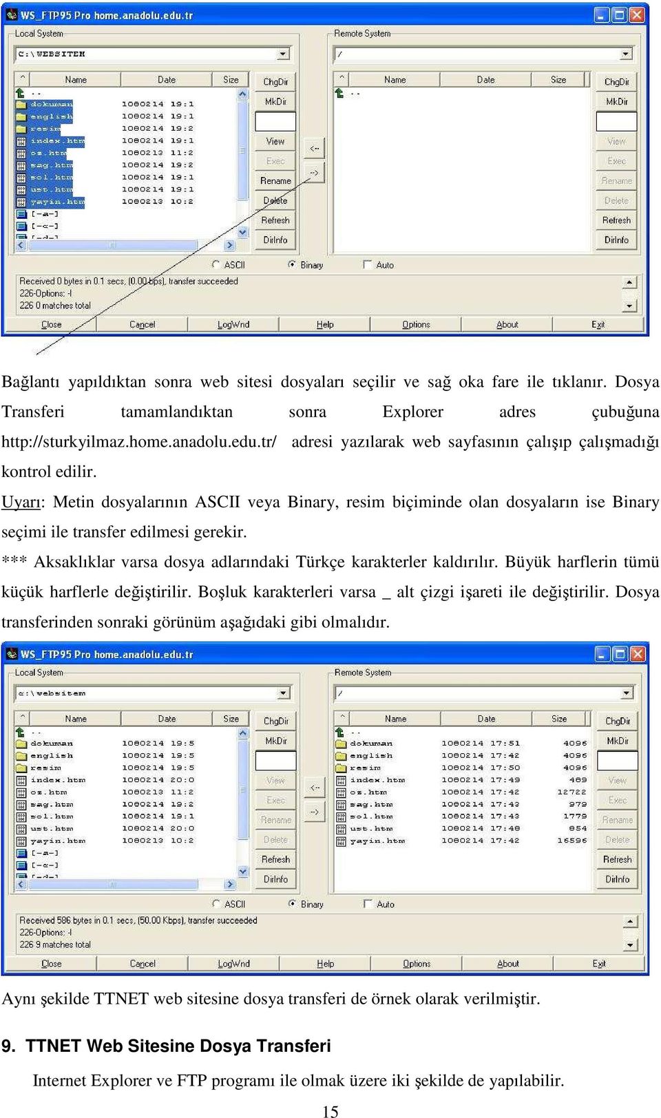 *** Aksaklıklar varsa dosya adlarındaki Türkçe karakterler kaldırılır. Büyük harflerin tümü küçük harflerle değiştirilir. Boşluk karakterleri varsa _ alt çizgi işareti ile değiştirilir.