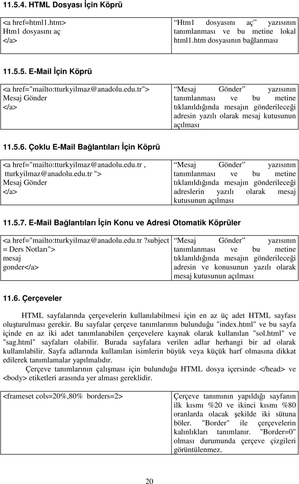 Çoklu E-Mail Bağlantıları Đçin Köprü <a href="mailto:tturkyilmaz@anadolu.edu.