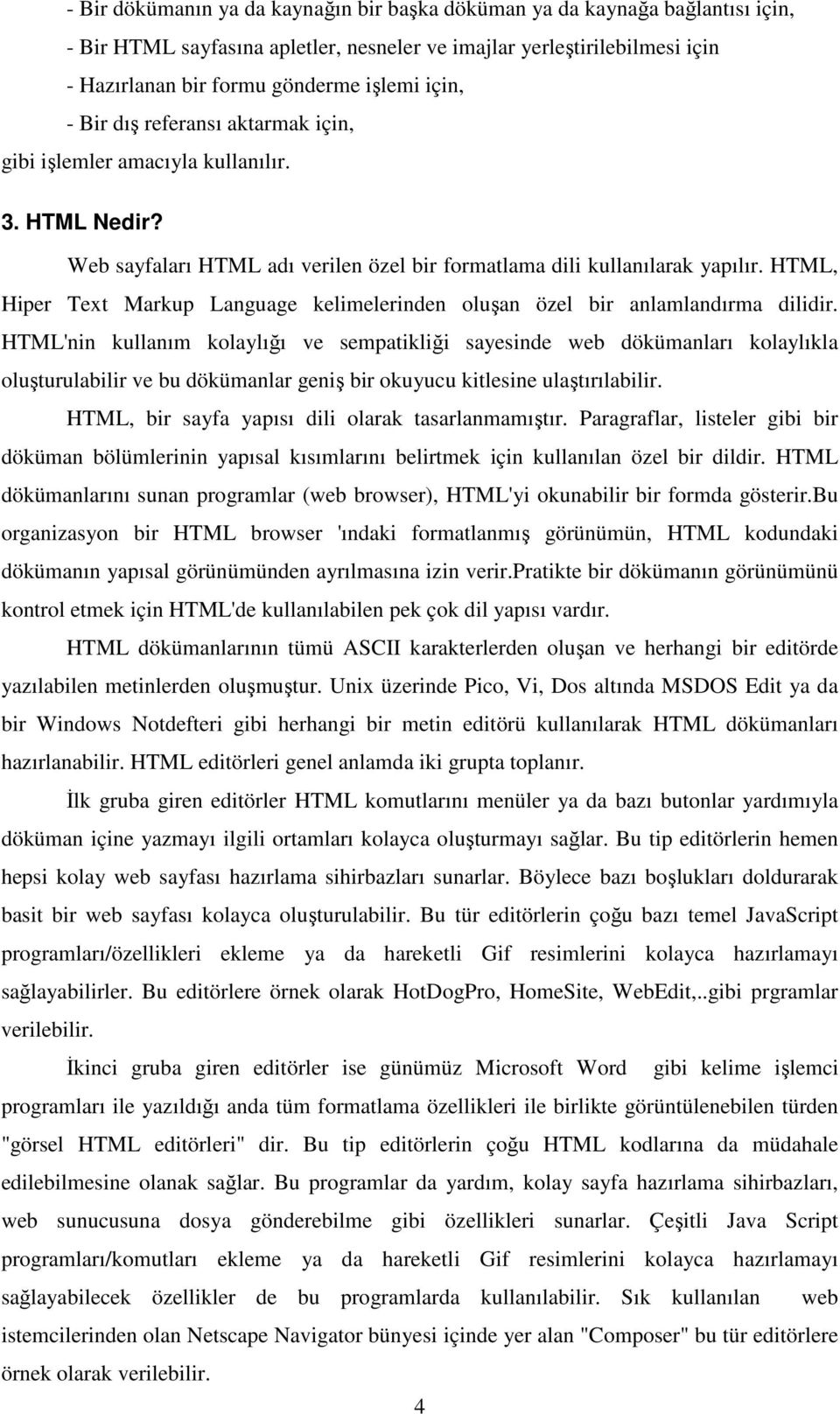 HTML, Hiper Text Markup Language kelimelerinden oluşan özel bir anlamlandırma dilidir.