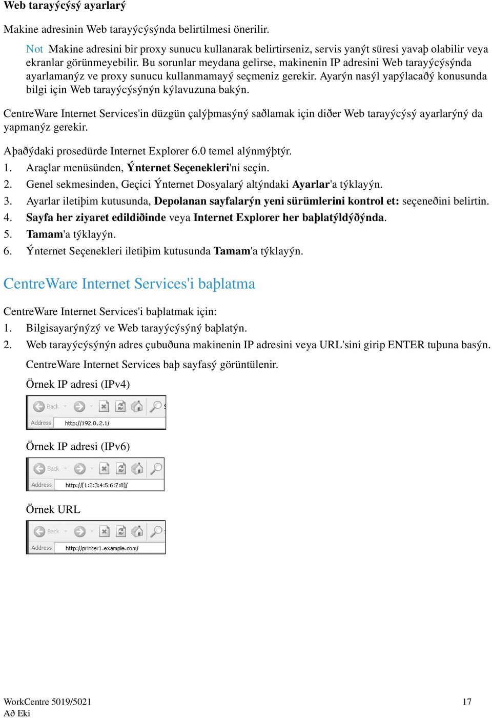 Bu sorunlar meydana gelirse, makinenin IP adresini Web tarayýcýsýnda ayarlamanýz ve proxy sunucu kullanmamayý seçmeniz gerekir.