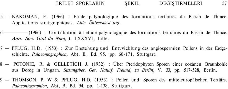 (1953) : Zur Enstehung und Entvvicklung des angiospermien Pollens in der Erdgeschichte. Palaeontographica, Abt. B., Bd. 95. pp. 60-171, Stuttgart. 8 POTONIE, R. & GELLETİCH, J.