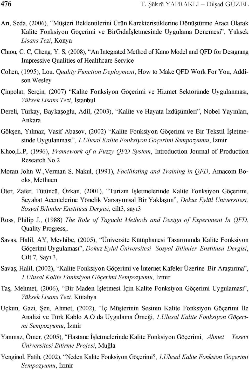 Lisans Tezi, Konya Chıou, C. C, Cheng, Y. S, (2008), An Integrated Method of Kano Model and QFD for Desıgnıng Impressive Qualities of Healthcare Service Cohen, (1995), Lou.