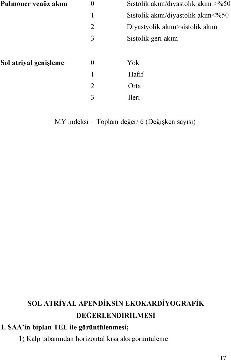 İleri MY indeksi= Toplam değer/ 6 (Değişken sayısı) SOL ATRİYAL APENDİKSİN EKOKARDİYOGRAFİK