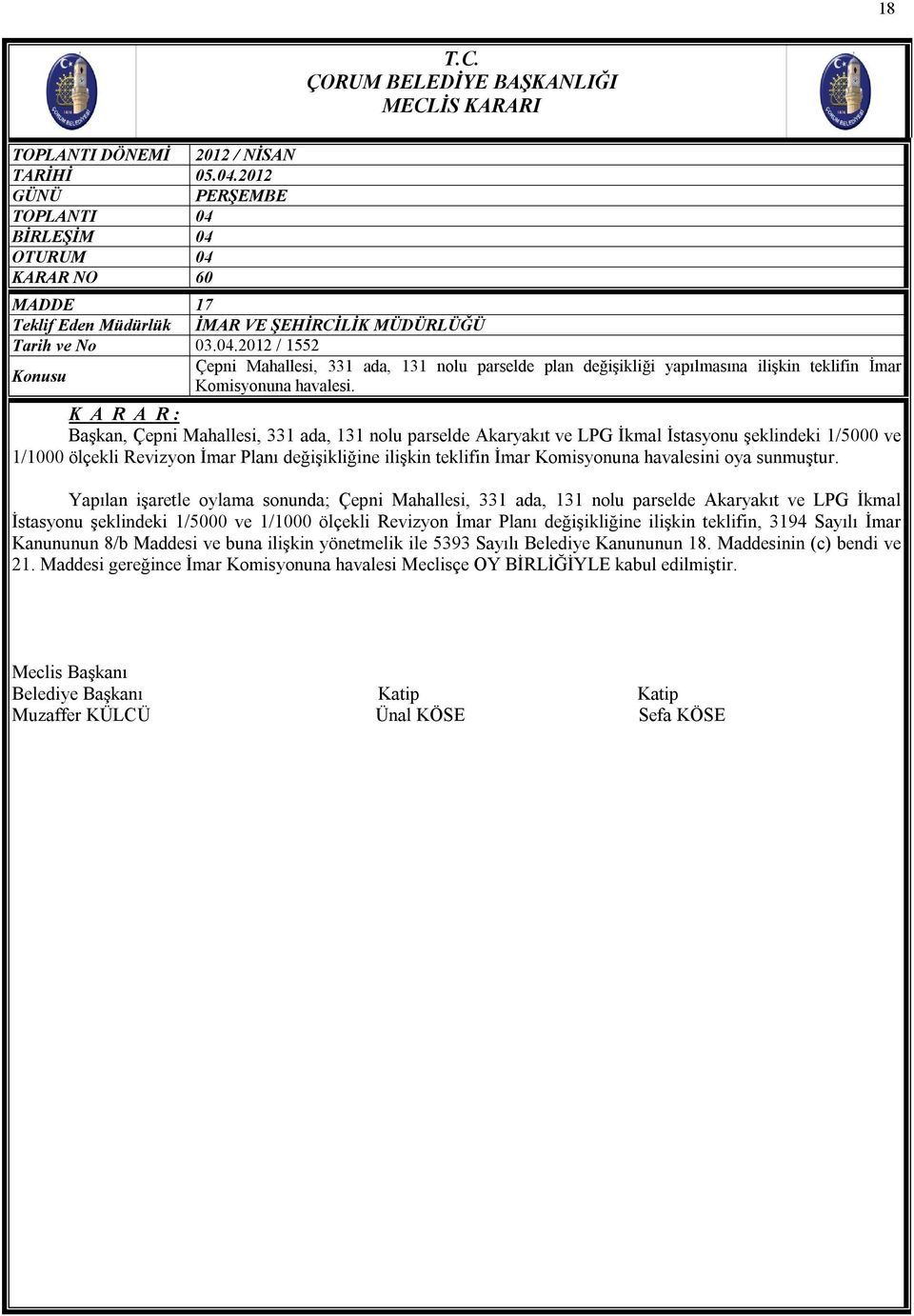 Başkan, Çepni Mahallesi, 331 ada, 131 nolu parselde Akaryakıt ve LPG İkmal İstasyonu şeklindeki 1/5000 ve 1/1000 ölçekli Revizyon İmar Planı değişikliğine ilişkin teklifin İmar Komisyonuna havalesini