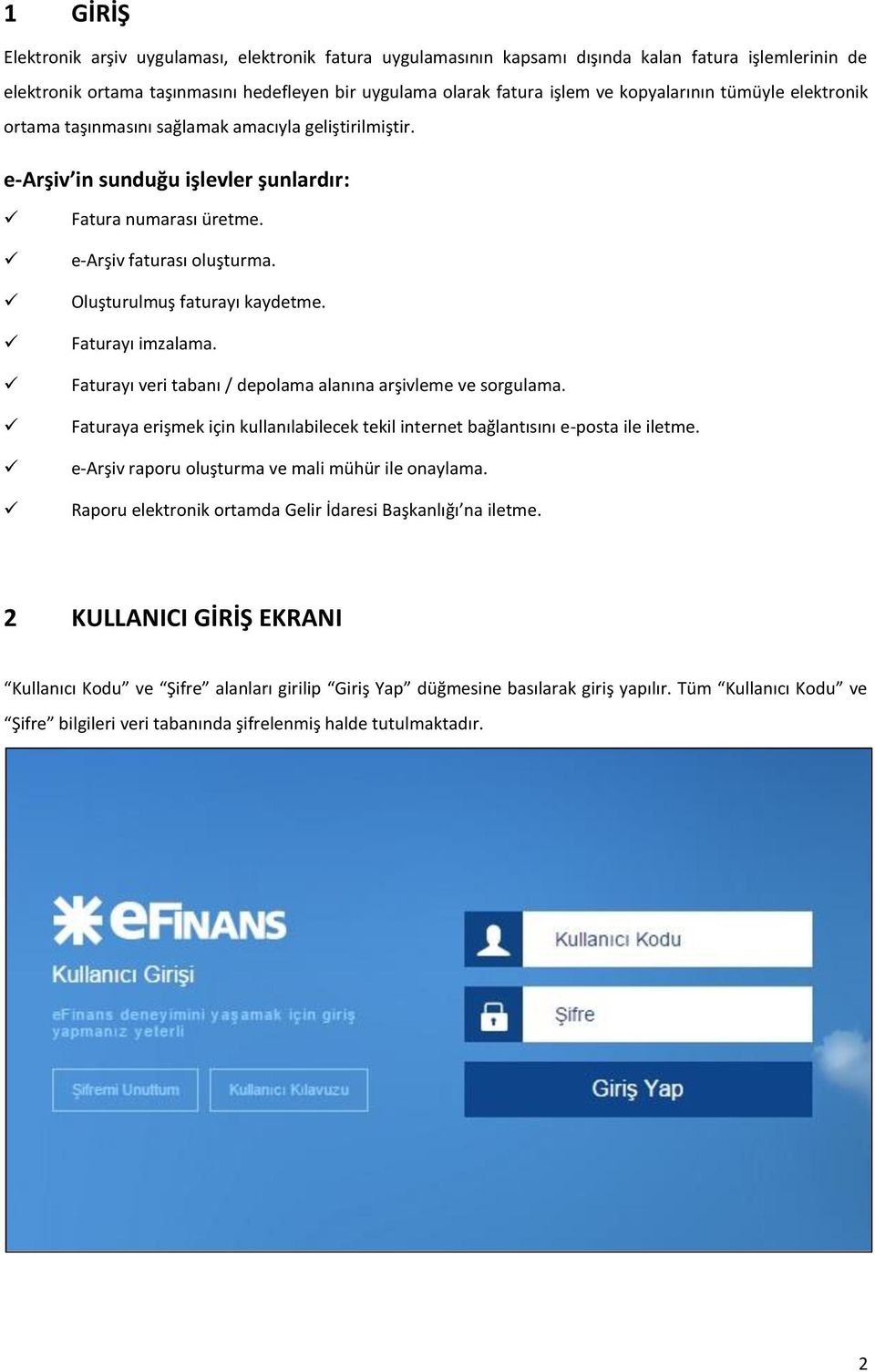 Oluşturulmuş faturayı kaydetme. Faturayı imzalama. Faturayı veri tabanı / depolama alanına arşivleme ve sorgulama.