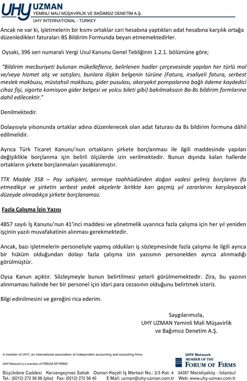 2.1. bölümüne göre; Bildirim mecburiyeti bulunan mükelleflerce, belirlenen hadler çerçevesinde yapılan her türlü mal ve/veya hizmet alış ve satışları, bunlara ilişkin belgenin türüne (Fatura,