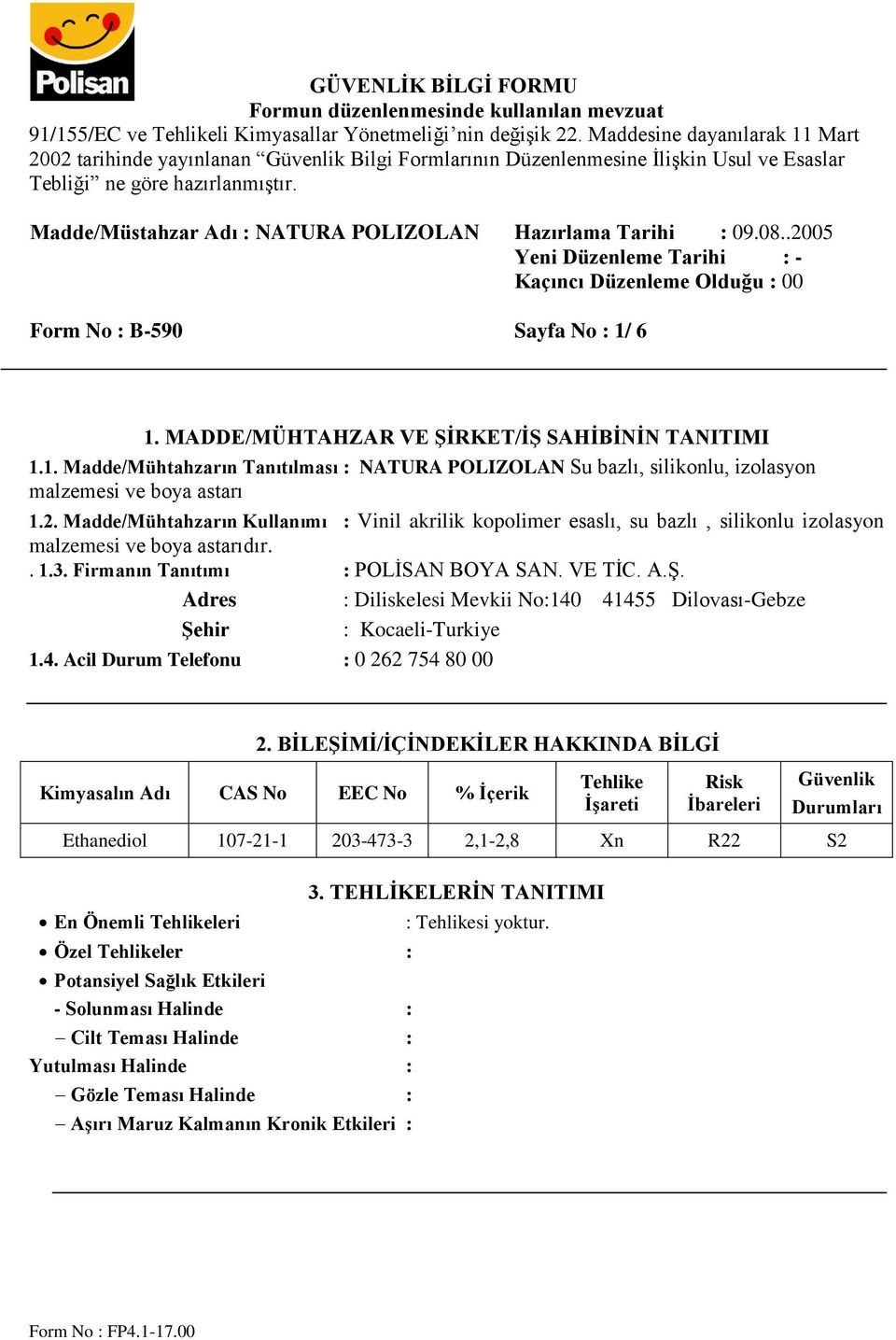 Adres : Diliskelesi Mevkii No:140 41455 Dilovası-Gebze Şehir : Kocaeli-Turkiye 1.4. Acil Durum Telefonu : 0 262 754 80 00 2.